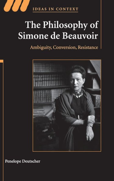 The Philosophy of Simone de Beauvoir: Ambiguity, Conversion, Resistance