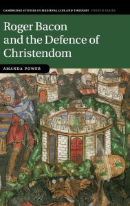 Title: Roger Bacon and the Defence of Christendom, Author: Amanda Power