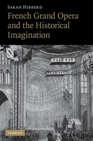 Title: French Grand Opera and the Historical Imagination, Author: Sarah Hibberd