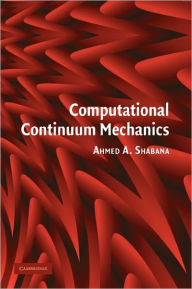 Title: Computational Continuum Mechanics / Edition 1, Author: Ahmed A. Shabana