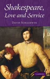 Title: Shakespeare, Love and Service, Author: David Schalkwyk