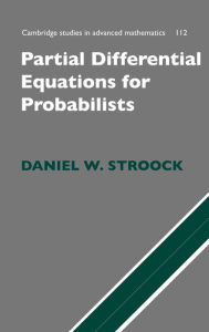 Title: Partial Differential Equations for Probabilists, Author: Daniel W. Stroock