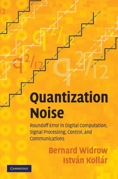 Quantization Noise: Roundoff Error in Digital Computation, Signal Processing, Control, and Communications / Edition 1