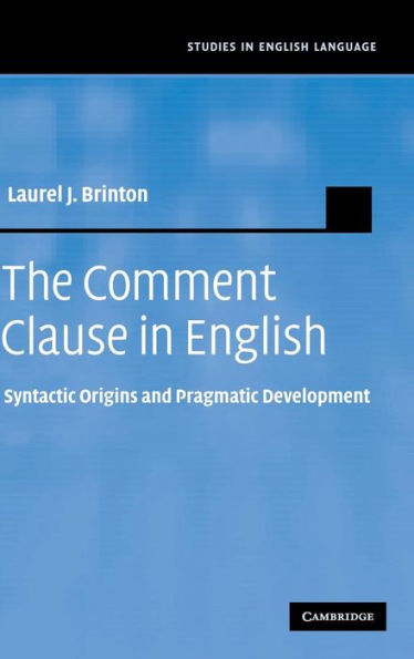 The Comment Clause in English: Syntactic Origins and Pragmatic Development