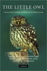 Title: The Little Owl: Conservation, Ecology and Behavior of Athene Noctua, Author: Dries Van Nieuwenhuyse