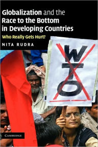 Title: Globalization and the Race to the Bottom in Developing Countries: Who Really Gets Hurt?, Author: Nita Rudra