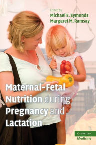 Title: Maternal-Fetal Nutrition During Pregnancy and Lactation, Author: Michael E. Symonds MD