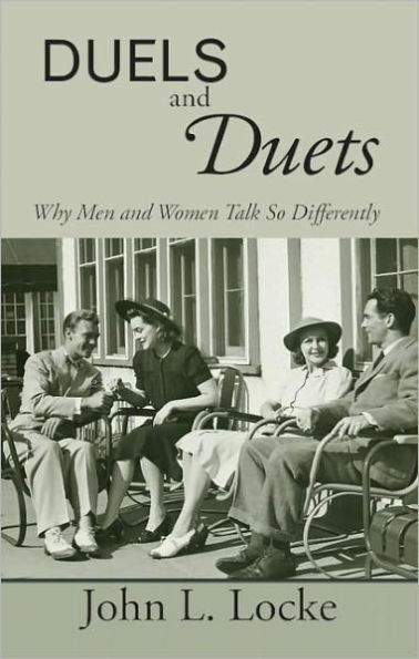 Duels and Duets: Why Men Women Talk So Differently