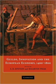 Title: Guilds, Innovation and the European Economy, 1400-1800 / Edition 1, Author: S. R. Epstein