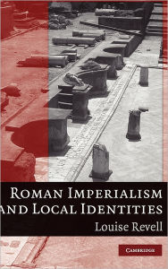 Title: Roman Imperialism and Local Identities, Author: Louise Revell