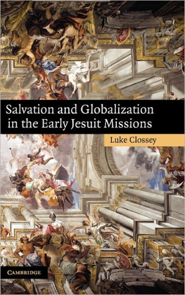 Salvation and Globalization in the Early Jesuit Missions / Edition 1
