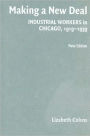 Making a New Deal: Industrial Workers in Chicago, 1919-1939 / Edition 2