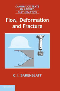 Title: Flow, Deformation and Fracture: Lectures on Fluid Mechanics and the Mechanics of Deformable Solids for Mathematicians and Physicists, Author: Grigory Isaakovich Barenblatt