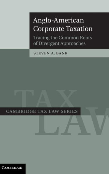 Anglo-American Corporate Taxation: Tracing the Common Roots of Divergent Approaches