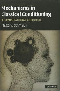 Title: Mechanisms in Classical Conditioning: A Computational Approach, Author: Nestor Schmajuk