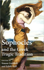 Title: Sophocles and the Greek Tragic Tradition, Author: Simon Goldhill