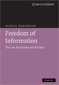 Title: Freedom of Information: The Law, the Practice and the Ideal / Edition 4, Author: Patrick Birkinshaw