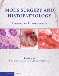 Title: Mohs Surgery and Histopathology: Beyond the Fundamentals, Author: Ken Gross MD