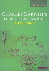 Title: Charles Darwin's Shorter Publications, 1829-1883, Author: John van Wyhe