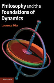 Title: Philosophy and the Foundations of Dynamics, Author: Lawrence Sklar