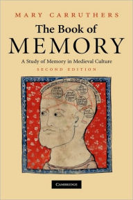 Title: The Book of Memory: A Study of Memory in Medieval Culture / Edition 2, Author: Mary Carruthers