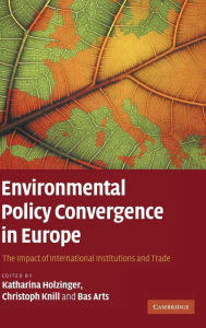Title: Environmental Policy Convergence in Europe: The Impact of International Institutions and Trade, Author: Katharina Holzinger