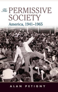 Title: The Permissive Society: America, 1941-1965, Author: Alan Petigny