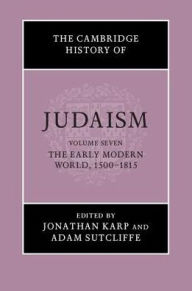 Title: The Cambridge History of Judaism: Volume 7, The Early Modern World, 1500-1815, Author: Jonathan Karp