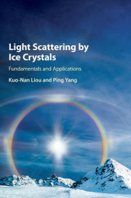 Title: Light Scattering by Ice Crystals: Fundamentals and Applications, Author: Kuo-Nan Liou