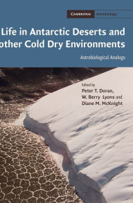 Title: Life in Antarctic Deserts and other Cold Dry Environments: Astrobiological Analogs, Author: Peter T. Doran