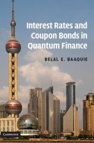 Title: Interest Rates and Coupon Bonds in Quantum Finance, Author: Belal E. Baaquie