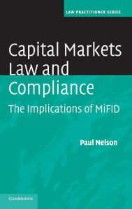 Title: Capital Markets Law and Compliance: The Implications of MiFID / Edition 1, Author: Paul Nelson
