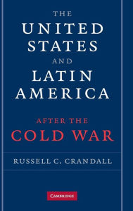 Title: The United States and Latin America after the Cold War, Author: Russell Crandall