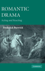 Title: Romantic Drama: Acting and Reacting, Author: Frederick Burwick