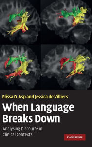 Title: When Language Breaks Down: Analysing Discourse in Clinical Contexts, Author: Elissa D. Asp