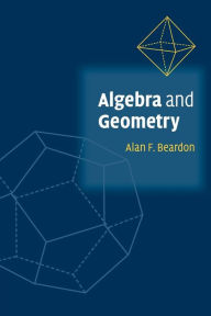 Title: Algebra and Geometry, Author: Alan F. Beardon