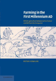Title: Farming in the First Millennium AD: British Agriculture between Julius Caesar and William the Conqueror, Author: Peter Fowler