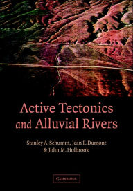 Title: Active Tectonics and Alluvial Rivers, Author: Stanley A. Schumm