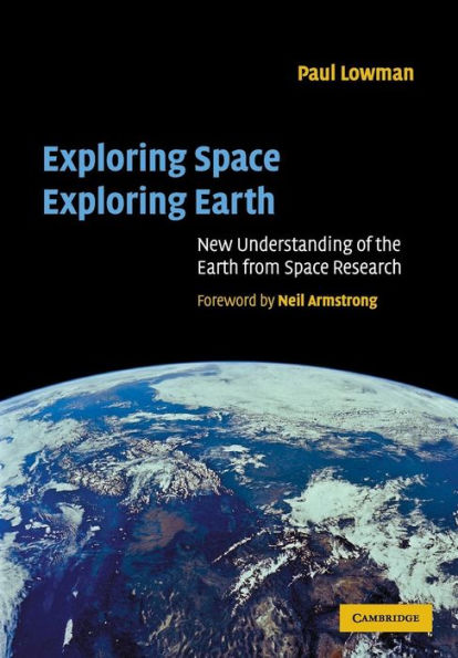 Exploring Space, Exploring Earth: New Understanding of the Earth from Space Research / Edition 1
