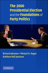 Title: The 2000 Presidential Election and the Foundations of Party Politics, Author: Richard Johnston