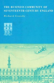 Title: The Business Community of Seventeenth-Century England, Author: Richard Grassby