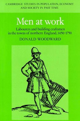 Men at Work: Labourers and Building Craftsmen in the Towns of Northern England, 1450-1750