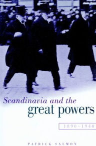Title: Scandinavia and the Great Powers 1890-1940, Author: Patrick Salmon