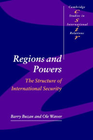 Title: Regions and Powers: The Structure of International Security / Edition 1, Author: Barry Buzan