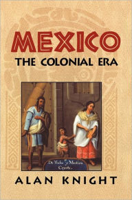 Title: Mexico: Volume 2, The Colonial Era / Edition 1, Author: Alan Knight