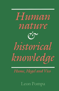 Title: Human Nature and Historical Knowledge: Hume, Hegel and Vico, Author: Leon Pompa