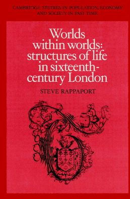 Worlds within Worlds: Structures of Life in Sixteenth-Century London / Edition 1