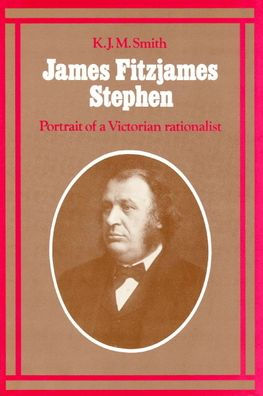 James Fitzjames Stephen: Portrait of a Victorian Rationalist / Edition 1