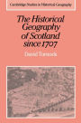 The Historical Geography of Scotland since 1707: Geographical Aspects of Modernisation