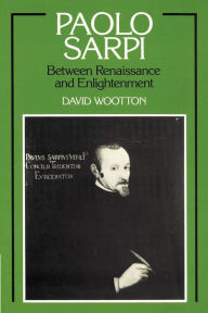 Title: Paolo Sarpi: Between Renaissance and Enlightenment, Author: David Wootton